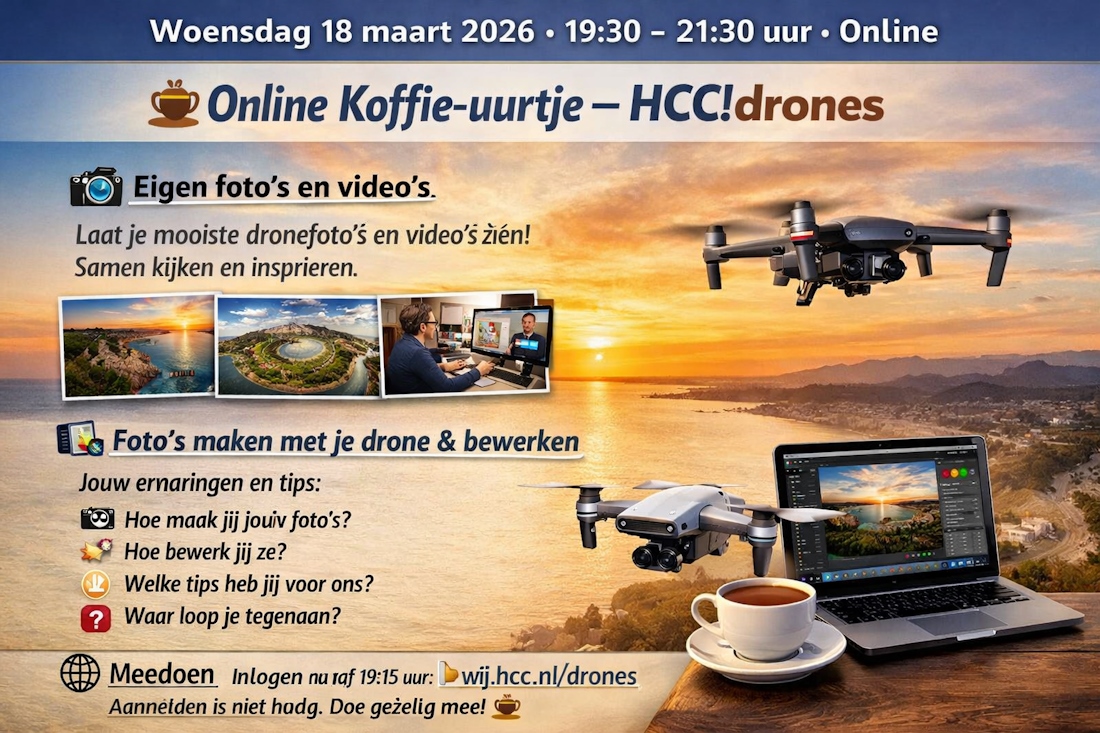 Promotieafbeelding voor het “Online Koffie-uurtje – HCC!drones” op woensdag 18 maart 2026 van 19:30 tot 21:30 uur. Op de achtergrond een warme zonsondergang boven een kustlandschap, gefotografeerd vanuit de lucht. Rechtsboven vliegt een drone in beeld. Onderaan rechts staat een laptop waarop een fotobewerkingsprogramma openstaat met een dronefoto van dezelfde zonsondergang. Naast de laptop staat een kop koffie op tafel. Links in de afbeelding staan kleine voorbeeldfoto’s van drone-opnames en tekstblokken met informatie over het tonen van eigen foto’s en video’s en het thema: foto’s maken met je drone en bewerken. De sfeer is warm en uitnodigend en benadrukt fotografie, nabewerking en een online bijeenkomst.